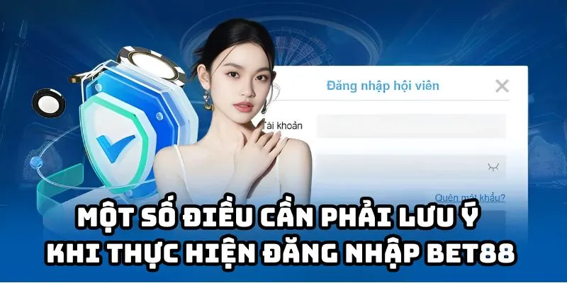 Một số điều cần phải lưu ý khi thực hiện đăng nhập Bet88