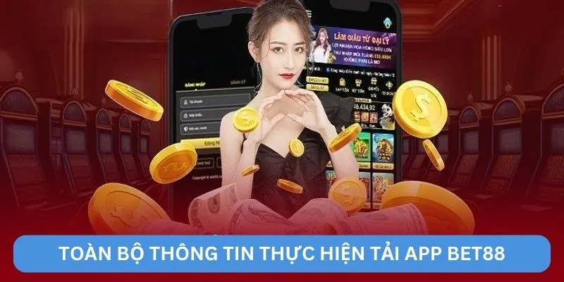 Toàn bộ thông tin thực hiện tải app BET88